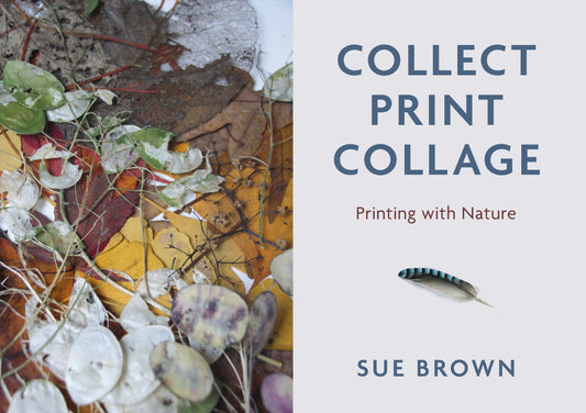 Opening spread of 'Collect Print Collage: Printing with Nature' by Sue Brown featuring nature-themed collage and text.