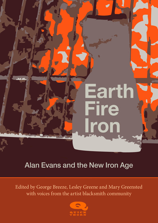 Book cover of 'Earth Fire Iron' about artist blacksmith Alan Evans and the New Iron Age.